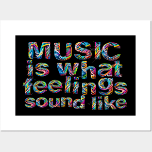 Music is what Feelings Sound Like Posters and Art